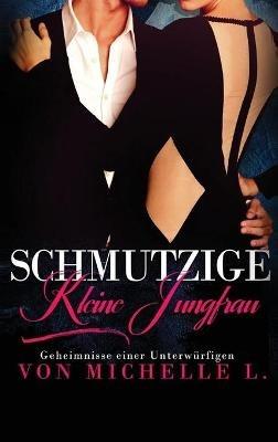 Schmutzige kleine Jungfrau: Ein Milliardär-Liebesroman - Michelle L - cover