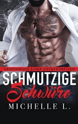 Schmutzige Schwüre: Ein Milliardär-Liebesroman - Michelle L - cover