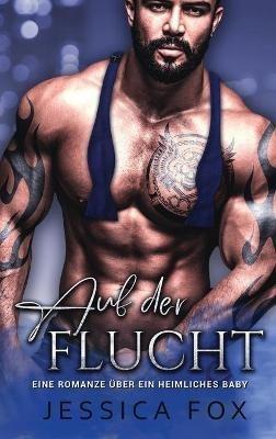 Auf der Flucht: Eine Romanze über ein heimliches Baby - Jessica Fox - cover