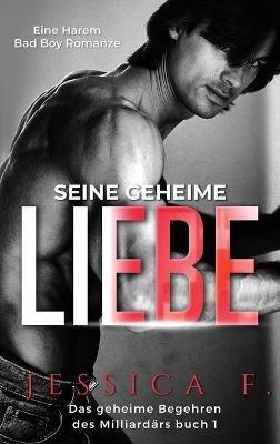 Seine geheime Liebe: Eine Harem Bad Boy Romanze - Jessica F - cover