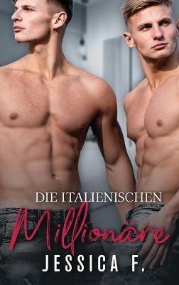 Die Italienischen Millionäre: Bad Boy Liebesroman - Jessica F - cover