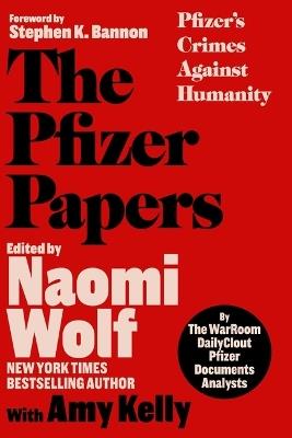 The Pfizer Papers: Pfizer's Crimes Against Humanity - The WarRoom/DailyClout Pfizer Documents Analysts - cover