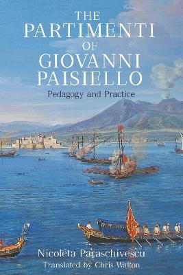 The Partimenti of Giovanni Paisiello: Pedagogy and Practice - Nicoleta Paraschivescu - cover