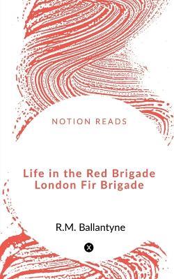Life in the Red Brigade London Fire Brigade - George Dodd - cover