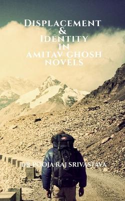 Displacement & Identity in Amitav Ghosh Novels - Joseph A - cover