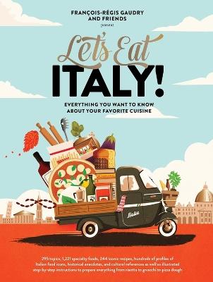 Let's Eat Italy!: Everything You Want to Know About Your Favorite Cuisine - Francois-Regis Gaudry - cover