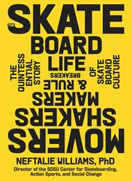 The Skateboard Life: The Movers, Shakers, Makers & Rulebreakers Driving Skateboarding Culture