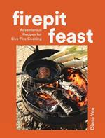 Firepit Feasts: Adventurous Recipes for Live-Fire Cooking
