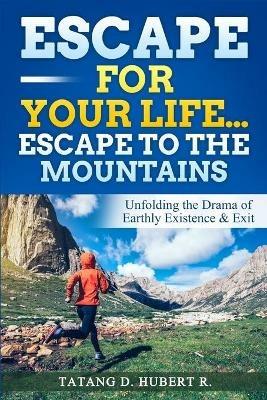 Escape for Your Life...Escape to the Mountains - Tatang D Hubert R - cover