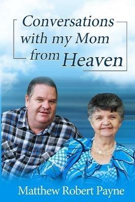 Conversations with my Mom from Heaven - Matthew Robert Payne - cover