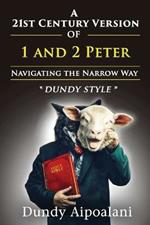 A 21st-Century Version of 1 and 2 Peter: Navigating the Narrow Way. Dundy Style