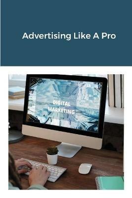 Advertising Like A Pro - Jim Stephens - cover
