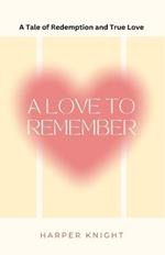 A Love to Remember: A Tale of Redemption and True Love