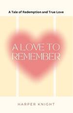 A Love to Remember: A Tale of Redemption and True Love