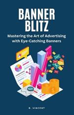 Banner Blitz: Mastering the Art of Advertising with Eye-Catching Banners
