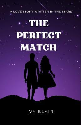 The Perfect Match: A Love Story Written in the Stars - Ivy Ivy Blair - cover