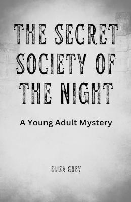 The Secret Society of the Night: A Young Adult Mystery - Eliza Grey - cover