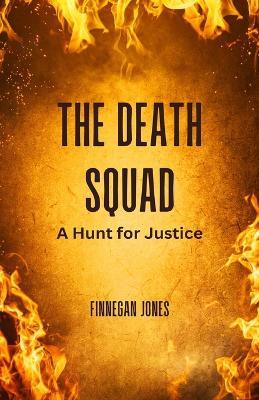 The Death Squad: A Hunt for Justice - Finnegan Jones - cover