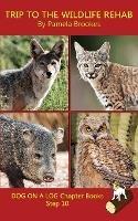 Trip To The Wildlife Rehab Chapter Book: Sound-Out Phonics Books Help Developing Readers, including Students with Dyslexia, Learn to Read (Step 10 in a Systematic Series of Decodable Books) - Pamela Brookes - cover