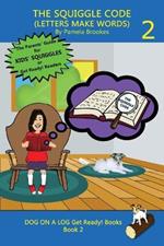 The Squiggle Code (Letters Make Words): Learn to Read: Simple, Fun, and Effective Activities for New or Struggling Readers Including Those with Dyslexia