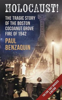 Holocaust!: The Shocking Story of the Boston Cocoanut Grove Fire - Paul Benzaquin - cover