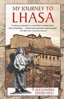 My Journey to Lhasa: The Personal Story of the Only White Woman Who Succeeded in Entering the Forbidden City - Alexandra David-Neel - cover