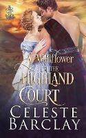 A Wallflower at the Highland Court - Celeste Barclay - cover