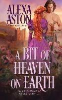 A Bit of Heaven on Earth - Alexa Aston - cover