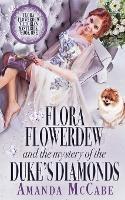 Flora Flowerdew & the Mystery of the Duke's Diamonds - Amanda McCabe - cover