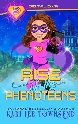 Rise of the Phenoteens - Kari Lee Townsend - cover