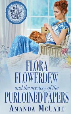 Flora Flowerdew and the Mystery of the Purloined Papers - Amanda McCabe - cover
