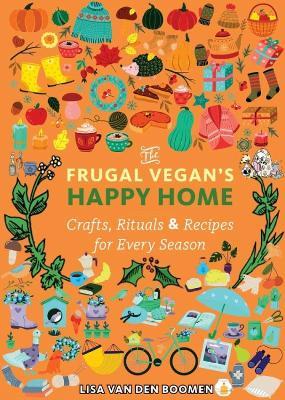 The Frugal Vegan's Happy Home: Crafts, Rituals, and Recipes for Every Season - Lisa Vandenboomen - cover