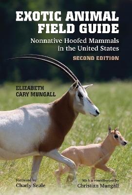Exotic Animal Field Guide: Nonnative Hoofed Mammals in the United States - Elizabeth Cary Mungall,Charly Seale,Christian Mungall - cover