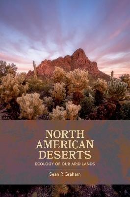 North American Deserts: Ecology of Our Arid Lands - Sean P. Graham - cover