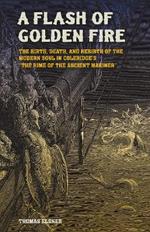 A Flash of Golden Fire Volume 22: The Birth, Death, and Rebirth of the Modern Soul in Coleridge's 