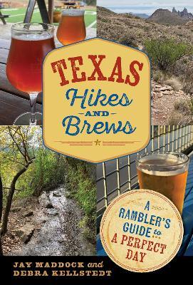 Texas Hikes and Brews: A Rambler's Guide to a Perfect Day - Jason E. Maddock,Debra Kellstedt - cover