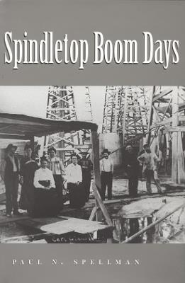 Spindletop Boom Days Volume 9 - Paul N. Spellman - cover