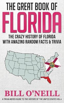 The Great Book of Florida: The Crazy History of Florida with Amazing Random Facts & Trivia - Bill O'Neill - cover
