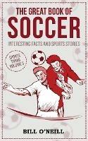 The Great Book of Soccer: Interesting Facts and Sports Stories - Bill O'Neill - cover