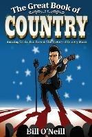 The Great Book of Country: Amazing Trivia, Fun Facts & The History of Country Music - Bill O'Neill - cover