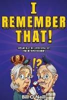 I Remember That!: Captivating Stories, Interesting Facts and Fun Trivia for Seniors - Bill O'Neill - cover