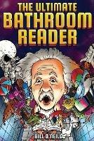 The Ultimate Bathroom Reader: Interesting Stories, Fun Facts and Just Crazy Weird Stuff to Keep You Entertained on the Throne! (Perfect Gag Gift) - Bill O'Neill - cover