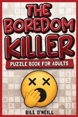 The Boredom Killer Puzzle Book for Adults: Fun Brain Games for When You're Bored Out of Your Mind - Bill O'Neill - cover