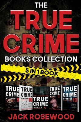 The True Crime Books Collection: 60 Disturbing True Crime Stories About Murder And Mayhem (5-in-1 Book) - Jack Rosewood - cover