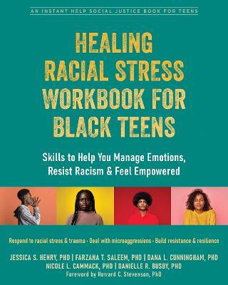 Healing Racial Stress Workbook for Black Teens: Skills to Help You Manage Emotions, Resist Racism, and Feel Empowered - Dana Cunningham,Danielle Busby,Farzana Saleem - cover