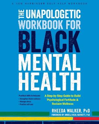 The Unapologetic Workbook for Black Mental Health: A Step-by-Step Guide to Build Psychological Fortitude and Reclaim Wellness - Angela Neal-Barnett,Rheeda Walker - cover