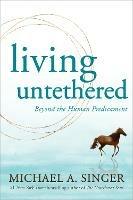 Living Untethered: Beyond the Human Predicament