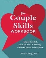 The Couple Skills Workbook: Manage Conflict, Increase Trust and Intimacy, and Build a Better Relationship