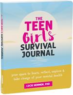 The Teen Girl’s Survival Journal: Your Space to Learn, Reflect, Explore, and Take Charge of Your Mental Health
