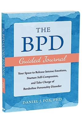 The BPD Guided Journal: Your Space to Release Intense Emotions, Nurture Self-Compassion, and Take Charge of Borderline Personality Disorder - Daniel Fox - cover